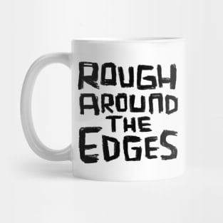 Rough Around the Edges Mug